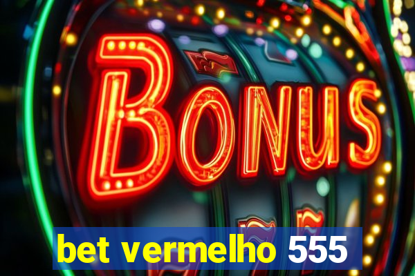 bet vermelho 555